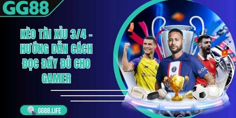 Kèo Tài Xỉu 3/4